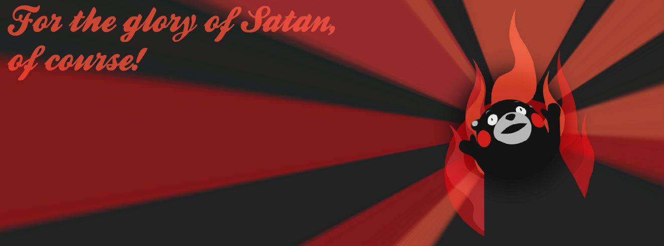 For the glory of Satan, of course!